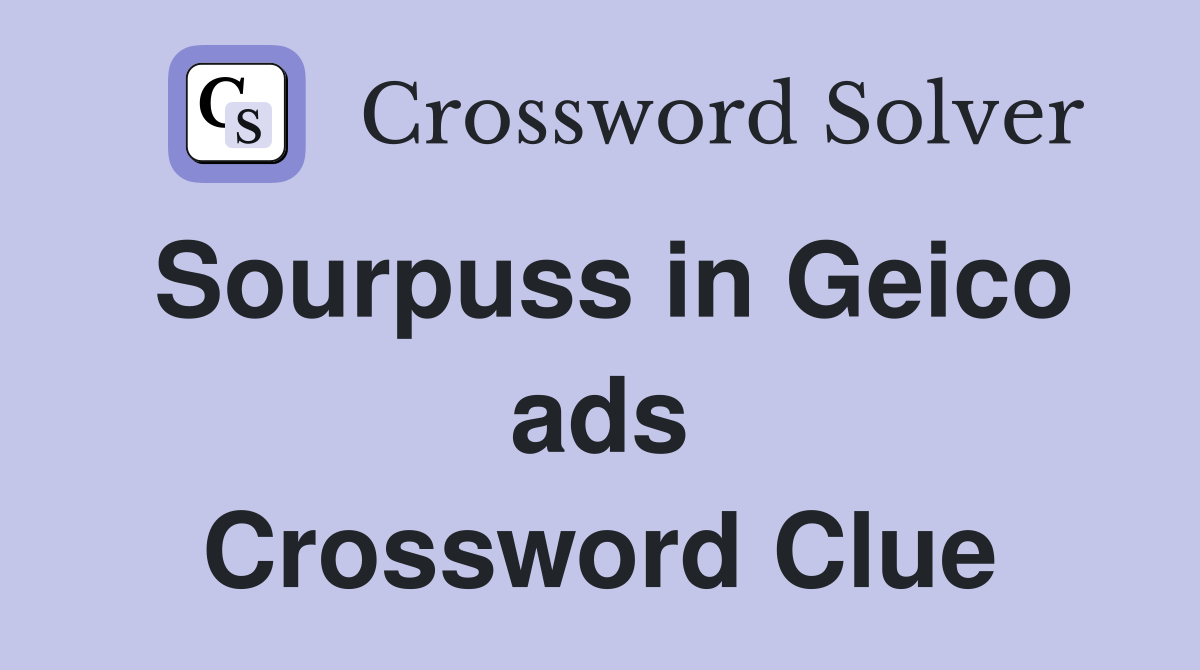 Sourpuss in Geico ads Crossword Clue