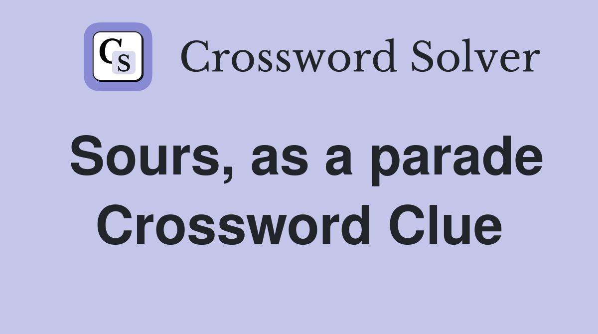 Sours, as a parade Crossword Clue