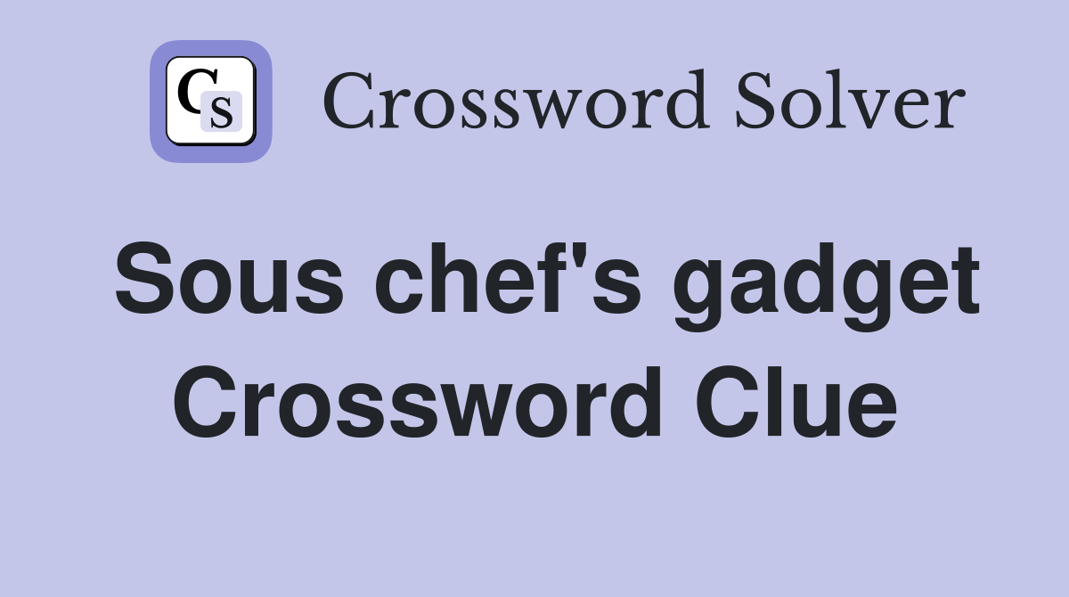 Sous chef's gadget Crossword Clue