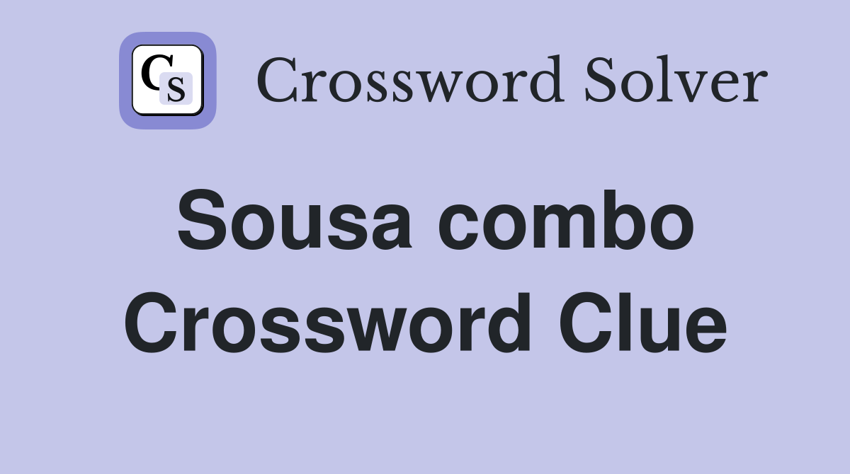 Sousa combo Crossword Clue