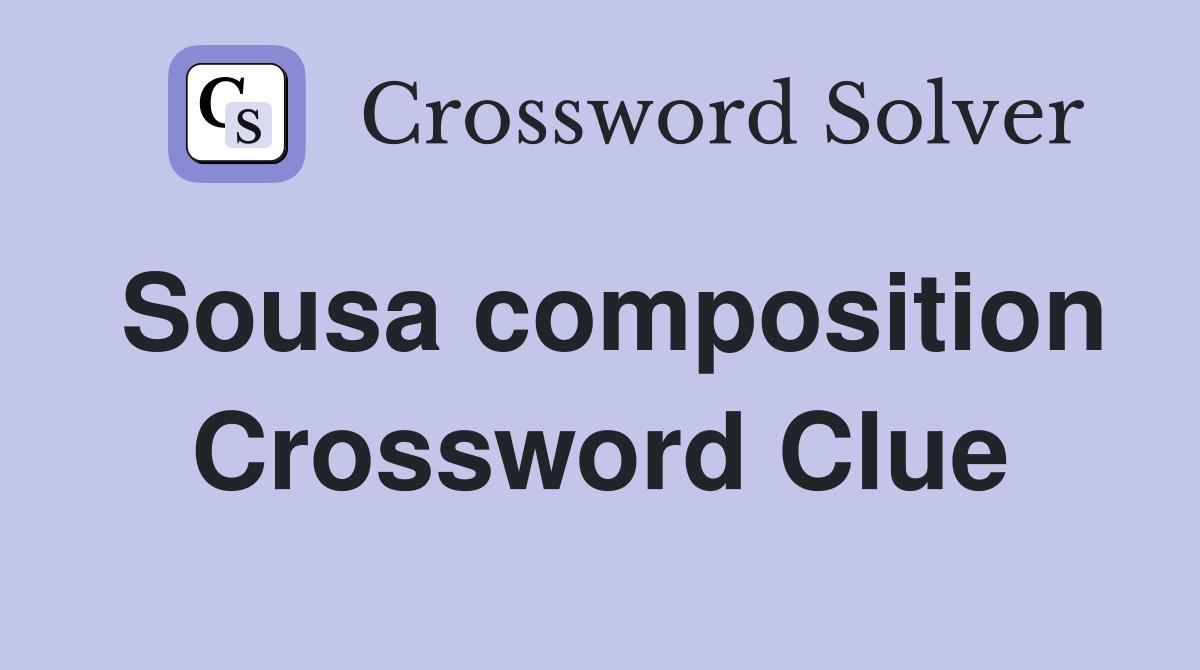 Sousa composition Crossword Clue