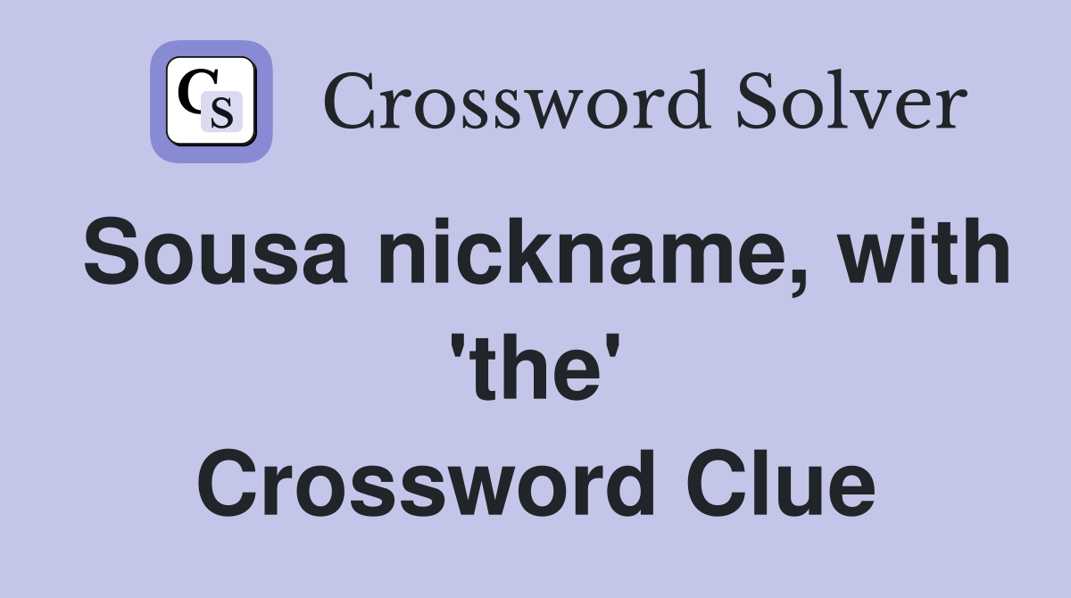 Sousa nickname, with 'the' Crossword Clue