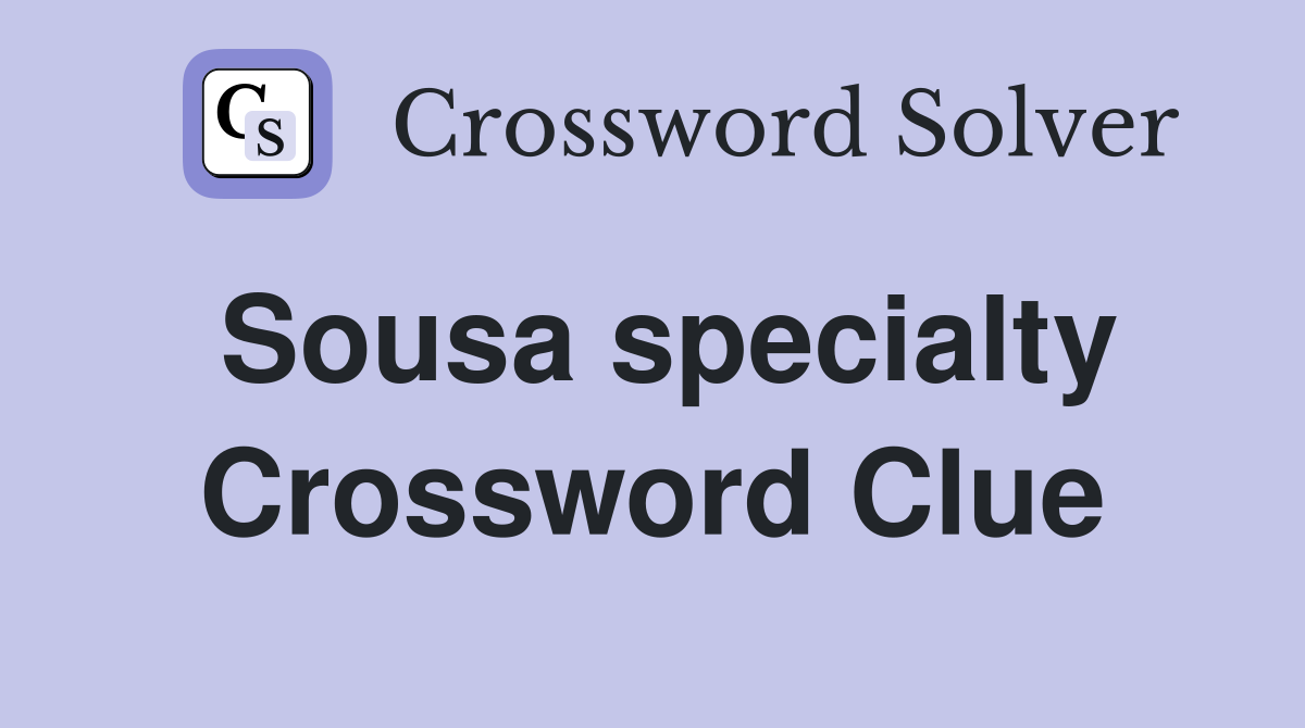 Sousa specialty Crossword Clue