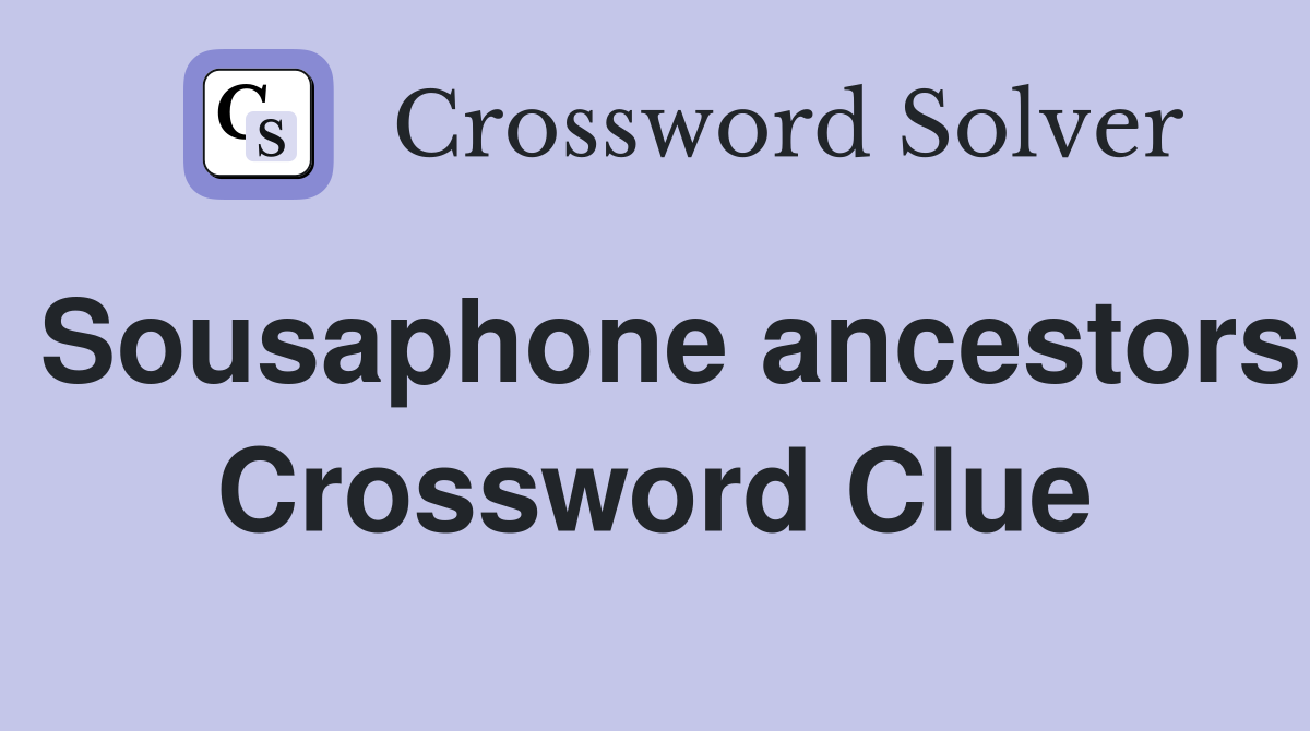 Sousaphone ancestors Crossword Clue