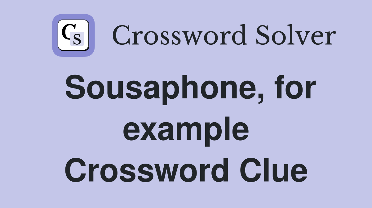Sousaphone, for example Crossword Clue
