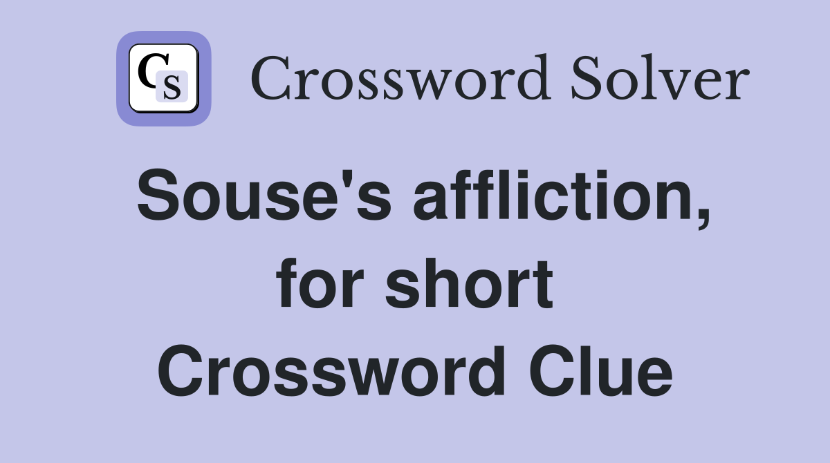 Souse's affliction, for short Crossword Clue