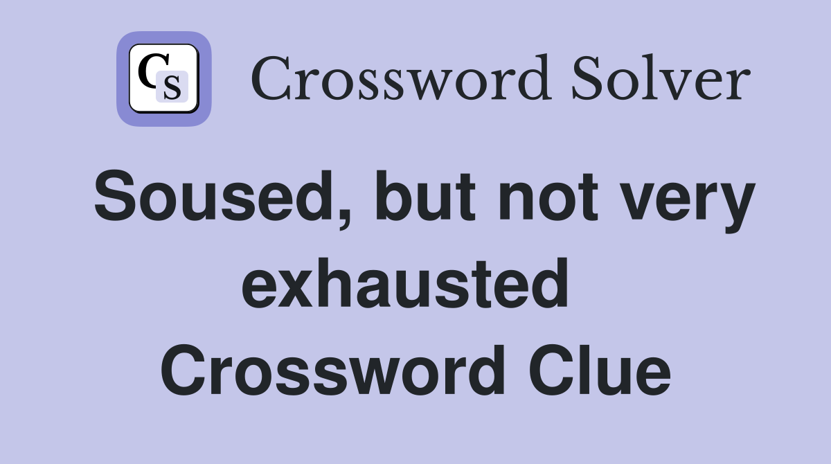 Soused, but not very exhausted  Crossword Clue