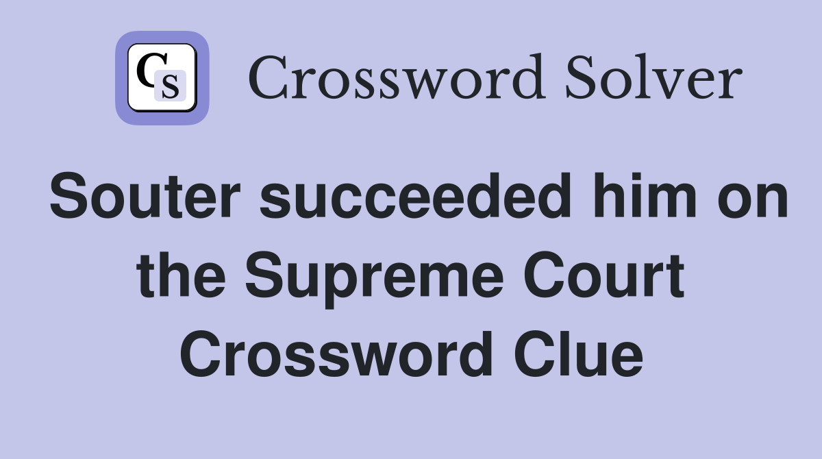 Souter succeeded him on the Supreme Court Crossword Clue