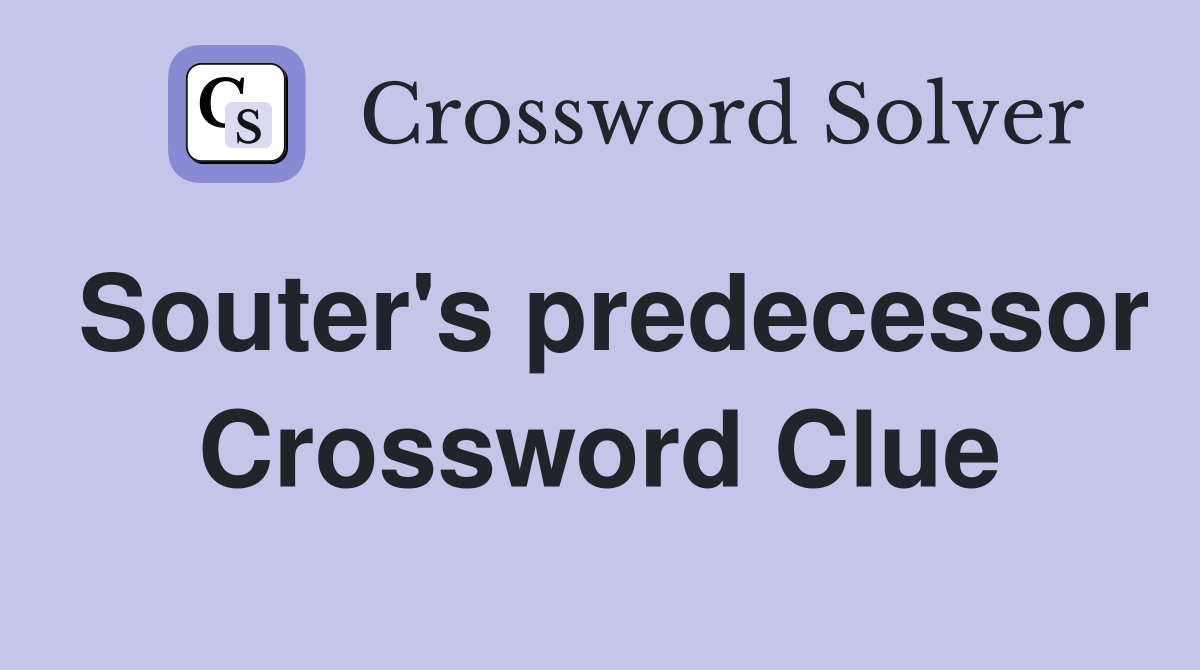 Souter's predecessor Crossword Clue