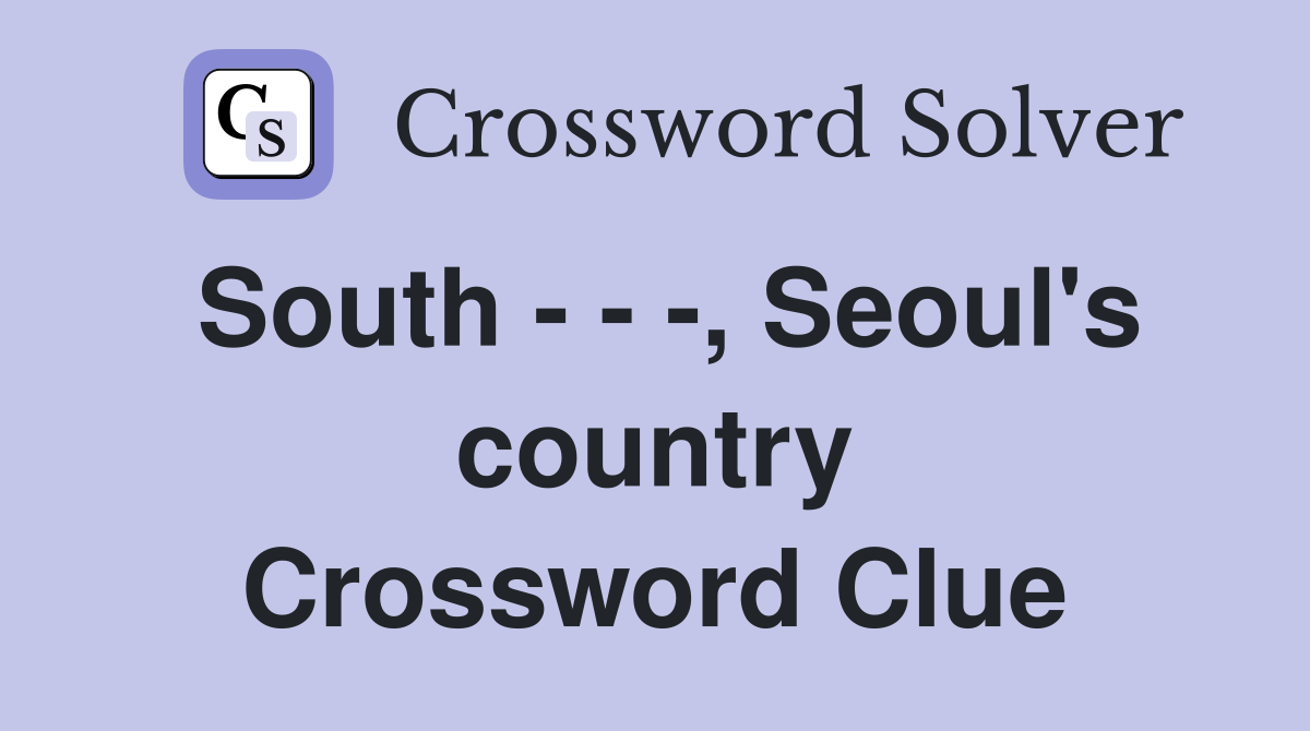 South - - -, Seoul's country Crossword Clue