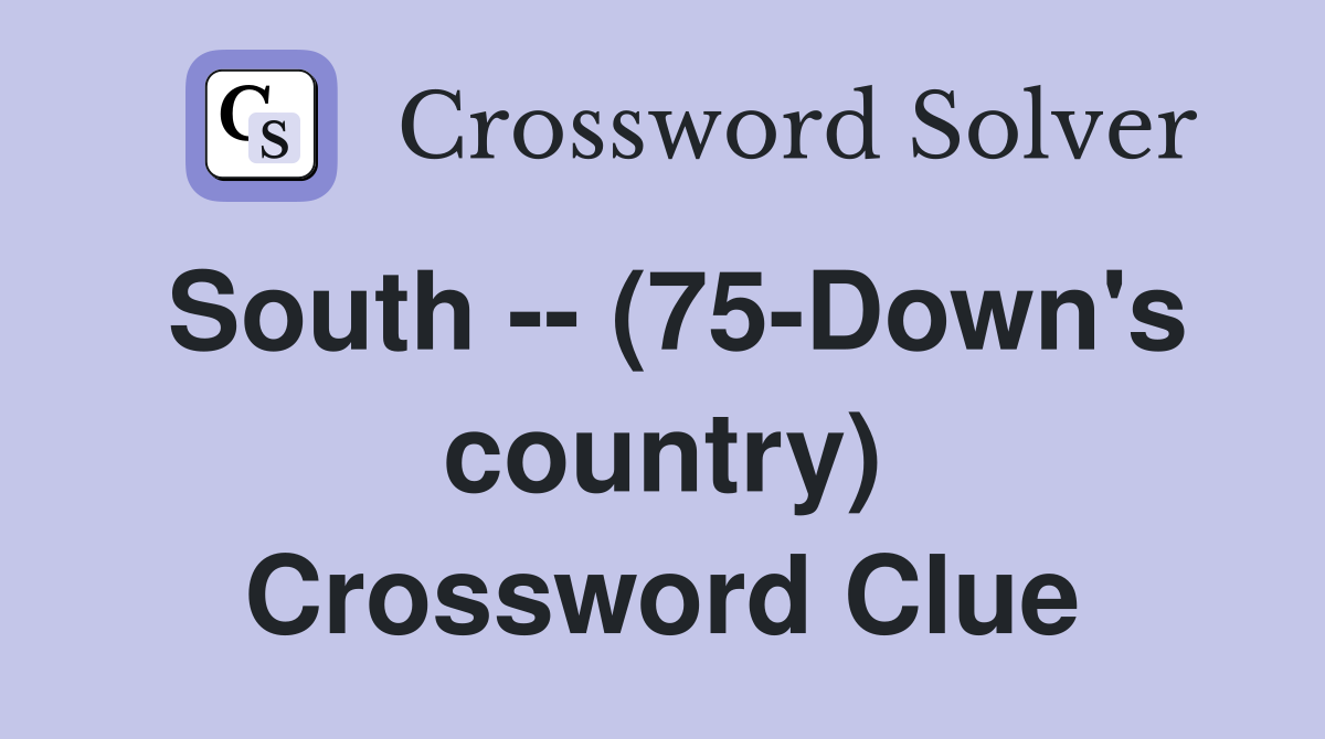 South -- (75-Down's country) Crossword Clue