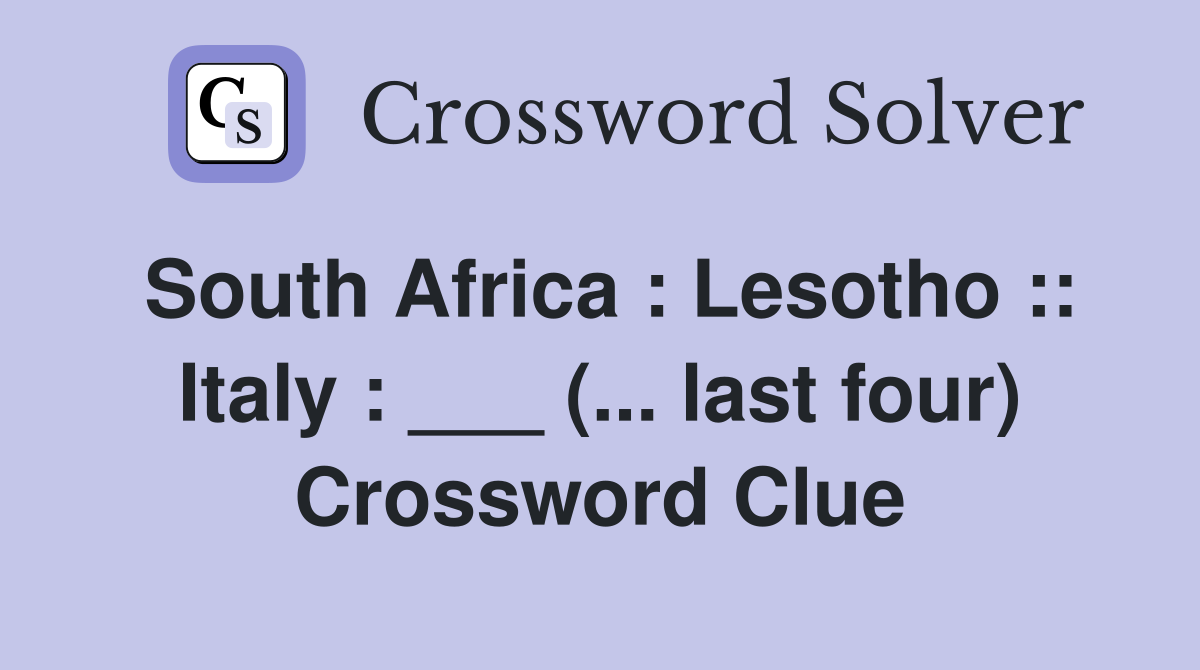 South Africa : Lesotho :: Italy : ___ (... last four) Crossword Clue
