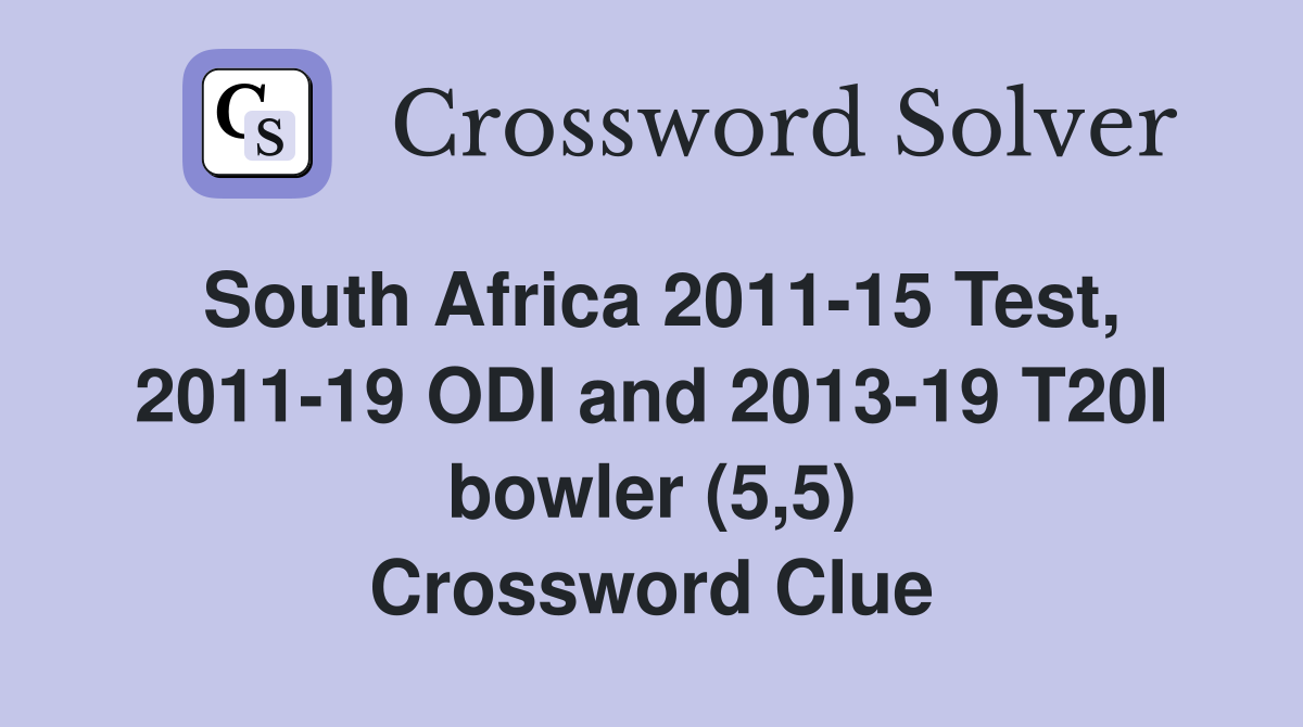 South Africa 2011-15 Test, 2011-19 ODI and 2013-19 T20I bowler (5,5) Crossword Clue
