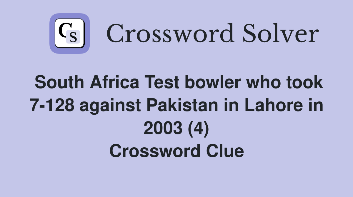 South Africa Test bowler who took 7-128 against Pakistan in Lahore in 2003 (4) Crossword Clue