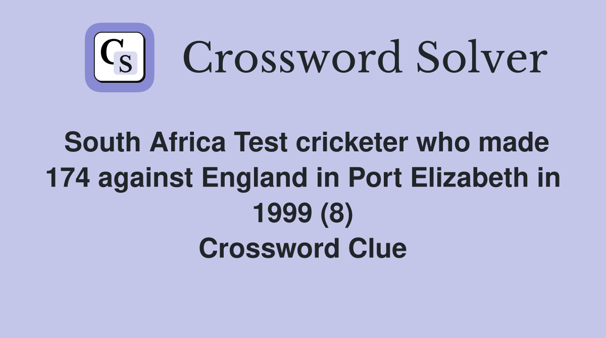 South Africa Test cricketer who made 174 against England in Port Elizabeth in 1999 (8) Crossword Clue