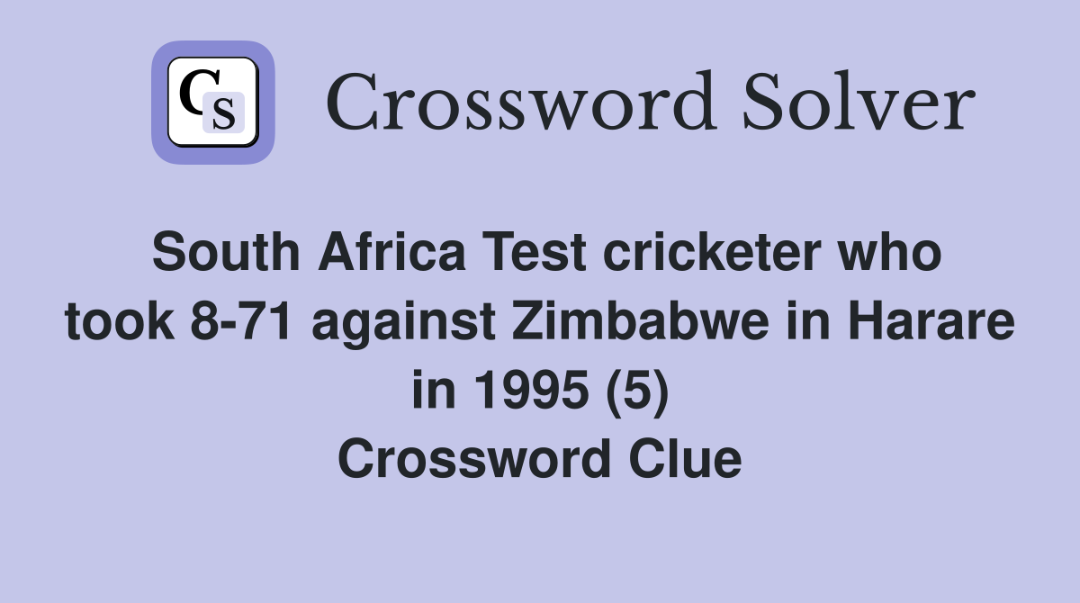 South Africa Test cricketer who took 8-71 against Zimbabwe in Harare in 1995 (5) Crossword Clue