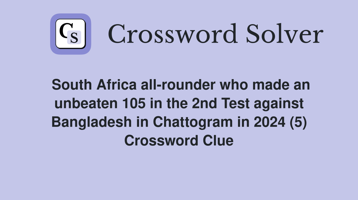 South Africa all-rounder who made an unbeaten 105 in the 2nd Test against Bangladesh in Chattogram in 2024 (5) Crossword Clue