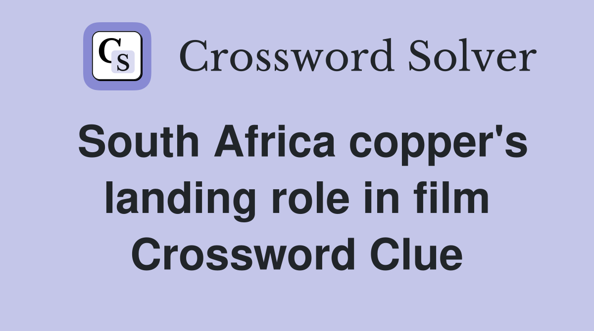 South Africa copper's landing role in film Crossword Clue