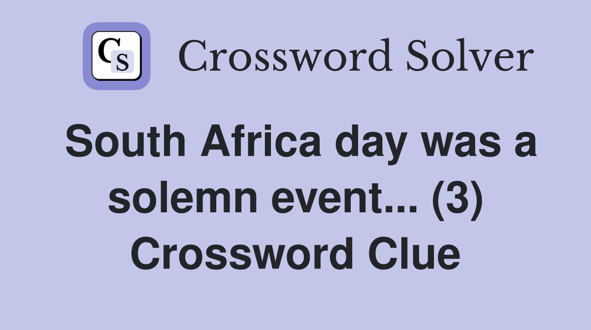 South Africa day was a solemn event... (3) Crossword Clue