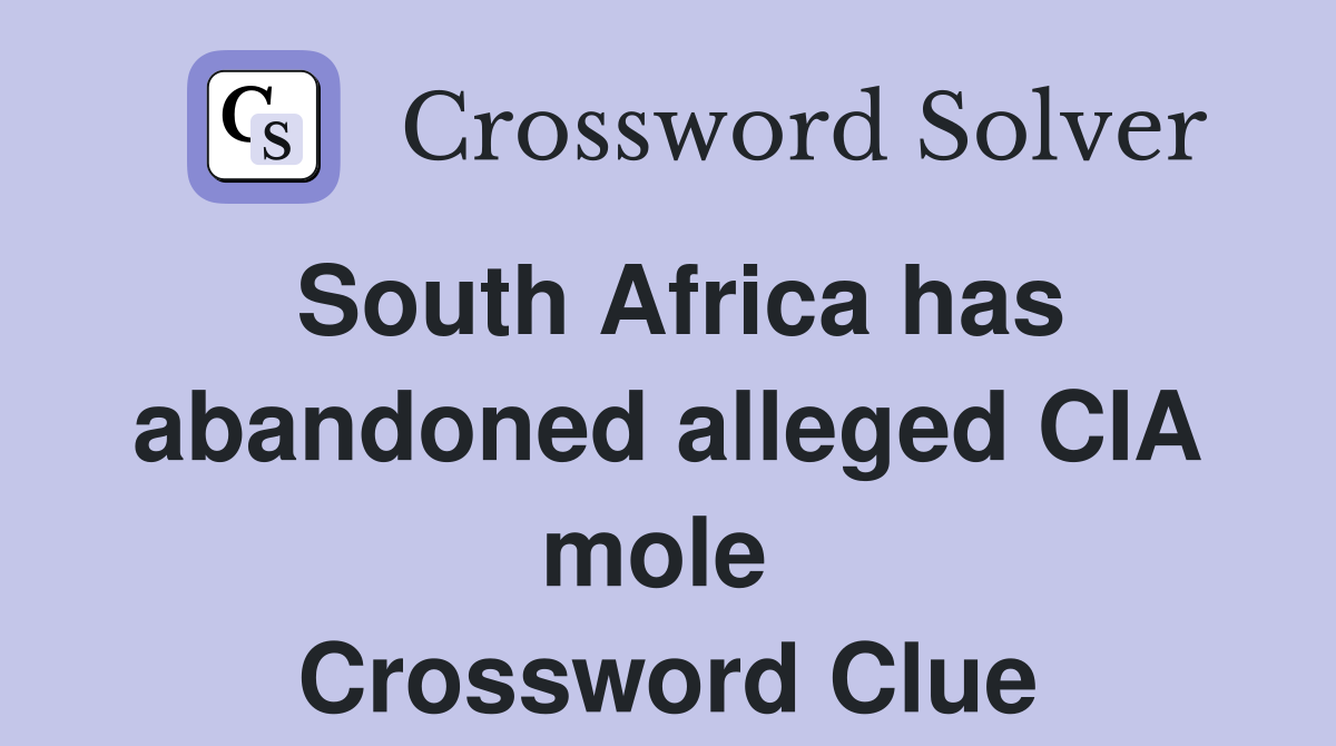South Africa has abandoned alleged CIA mole  Crossword Clue