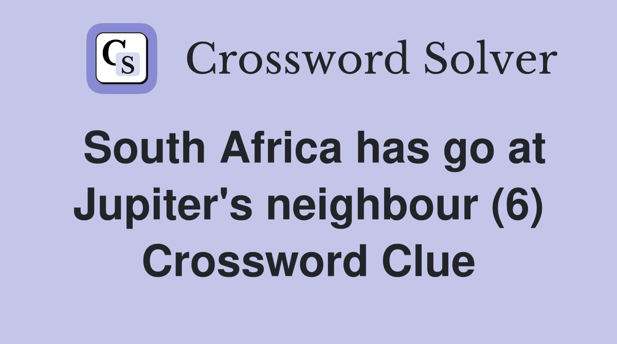South Africa has go at Jupiter's neighbour (6) Crossword Clue