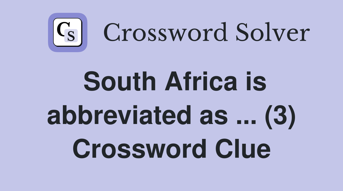 South Africa is abbreviated as ... (3) Crossword Clue