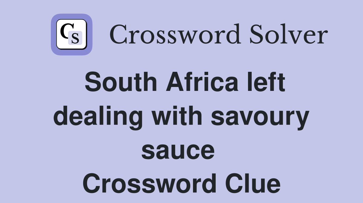 South Africa left dealing with savoury sauce  Crossword Clue