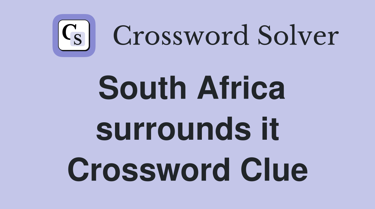 South Africa surrounds it Crossword Clue