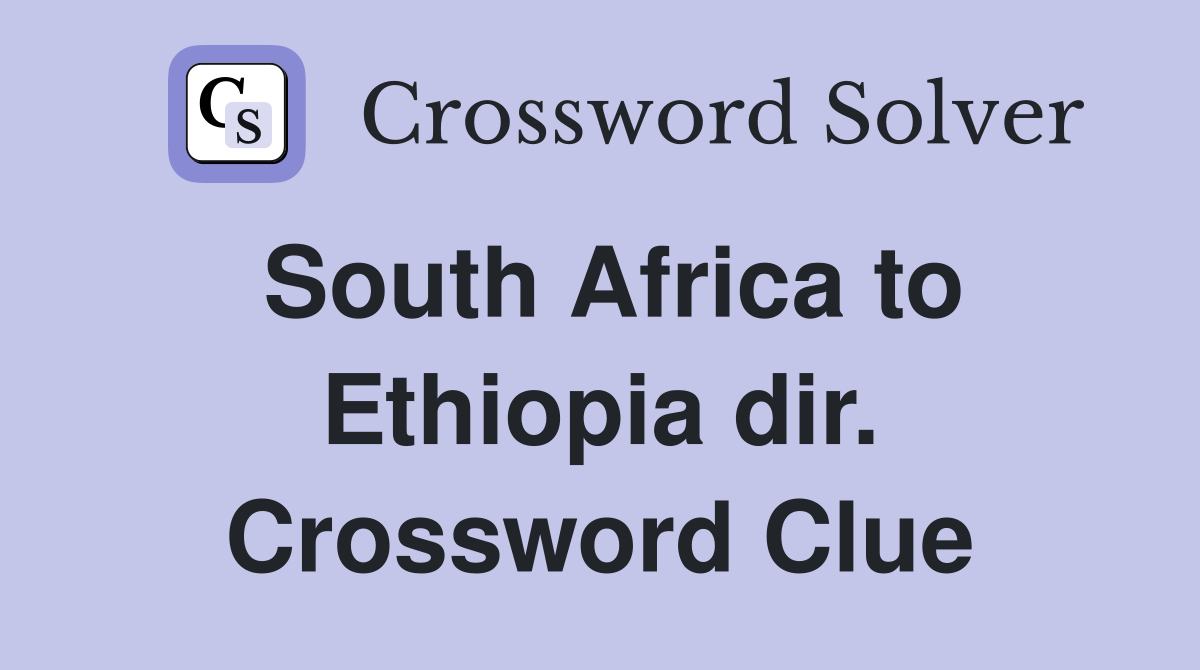 South Africa to Ethiopia dir. Crossword Clue
