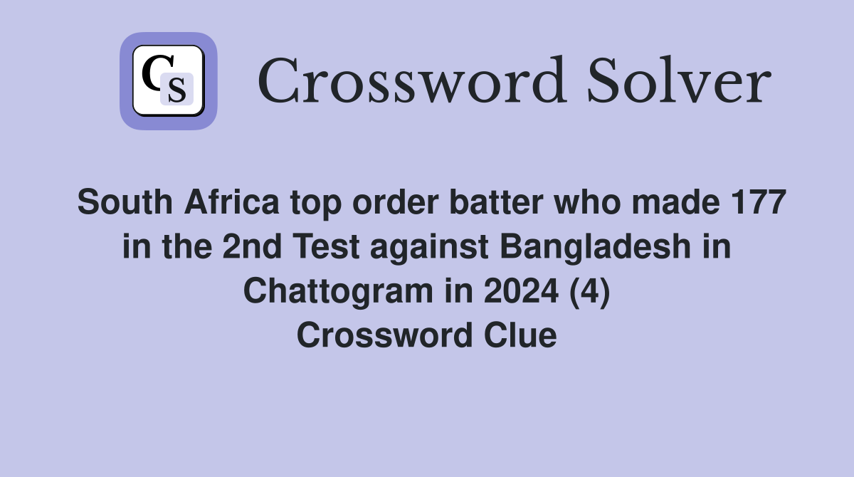 South Africa top order batter who made 177 in the 2nd Test against Bangladesh in Chattogram in 2024 (4) Crossword Clue