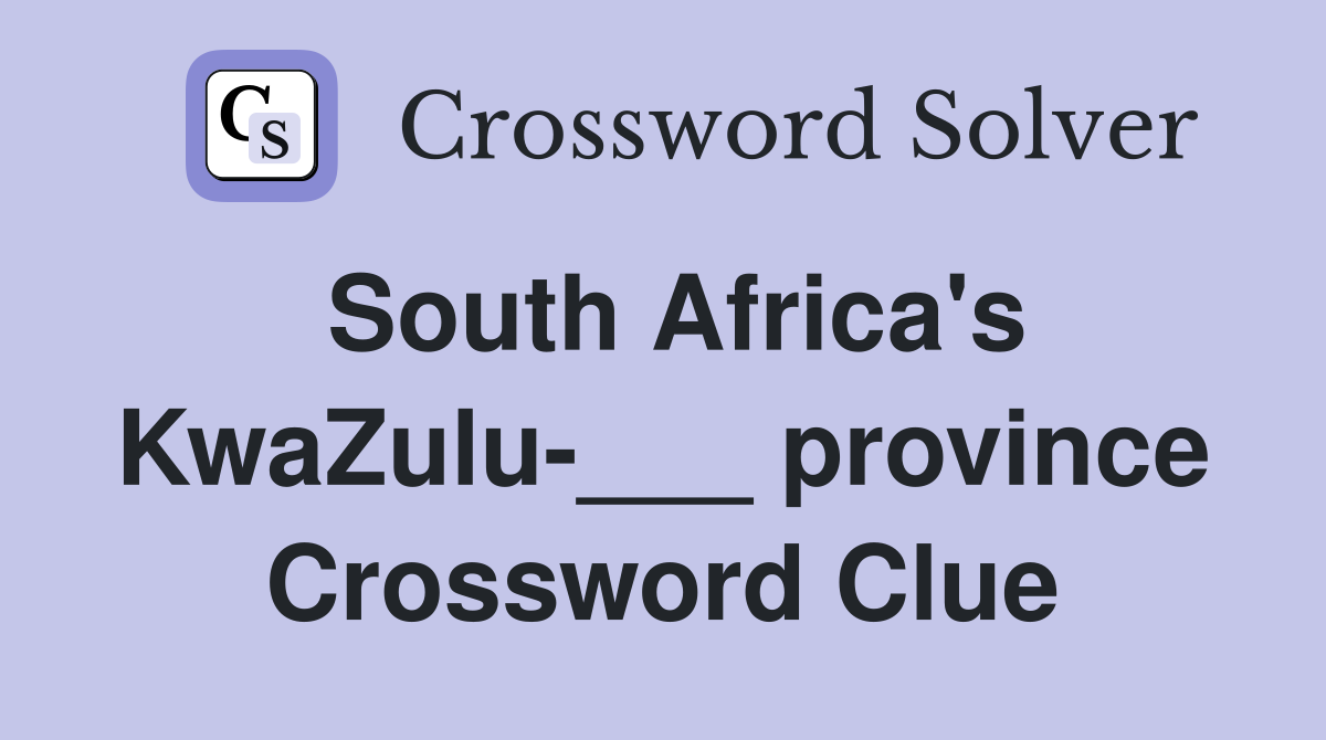 South Africa's KwaZulu-___ province Crossword Clue