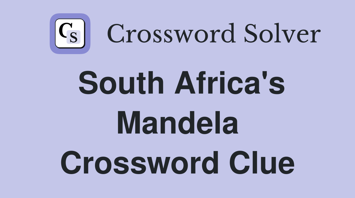 South Africa's Mandela Crossword Clue