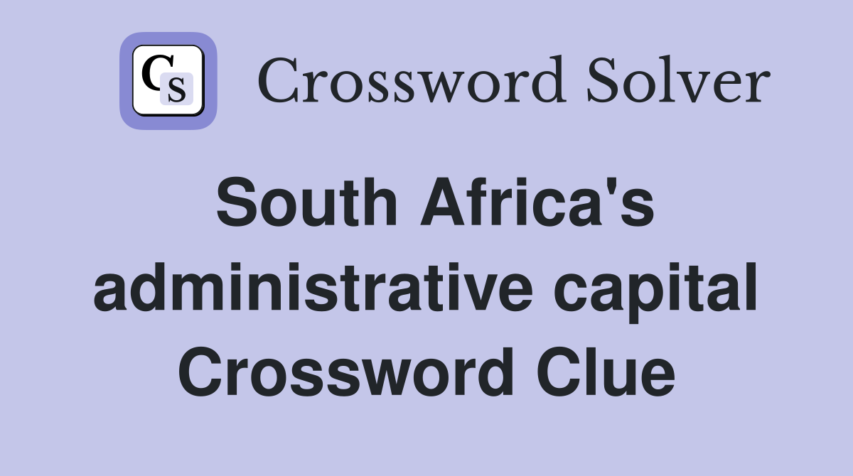 South Africa's administrative capital Crossword Clue