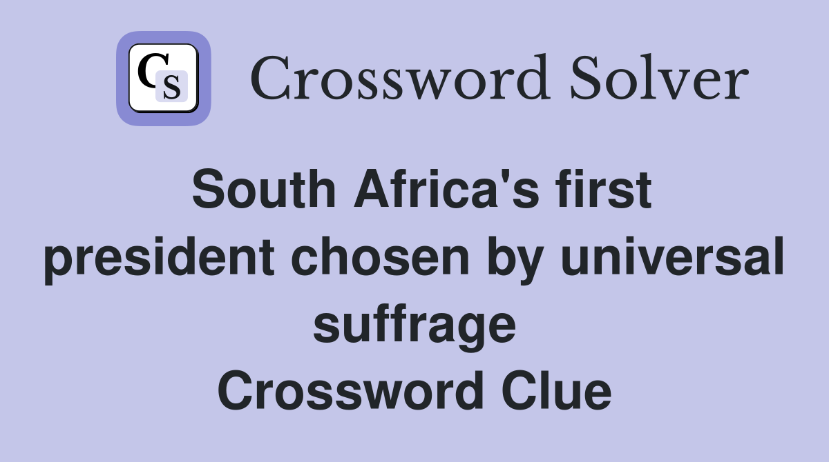 South Africa's first president chosen by universal suffrage Crossword Clue