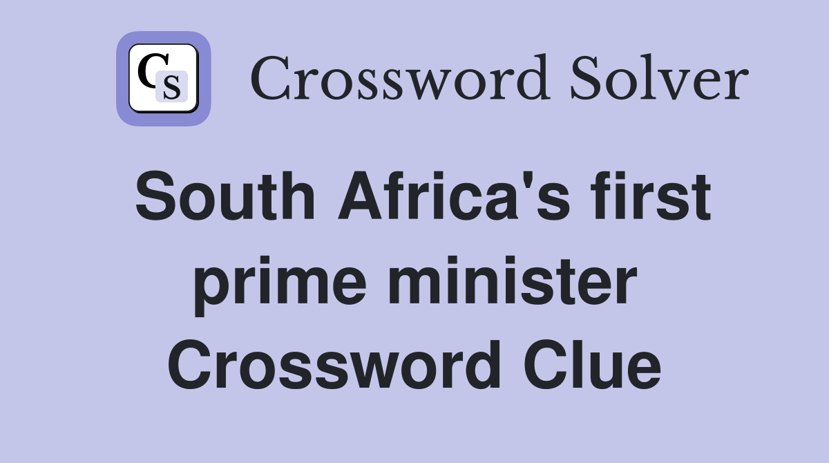South Africa's first prime minister Crossword Clue