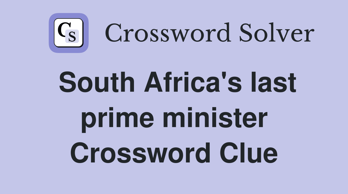 South Africa's last prime minister Crossword Clue