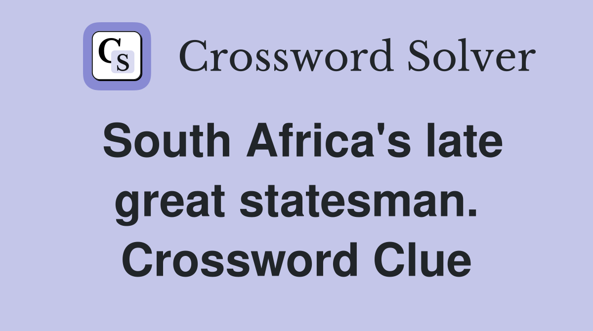 South Africa's late great statesman. Crossword Clue