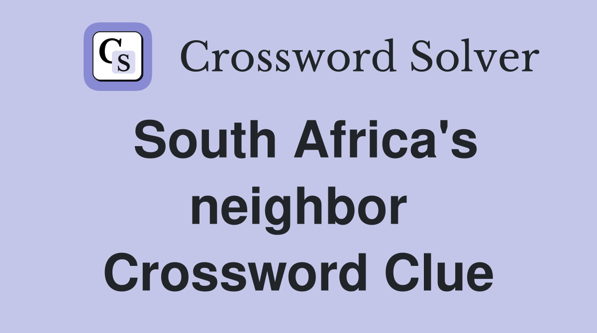 South Africa's neighbor Crossword Clue