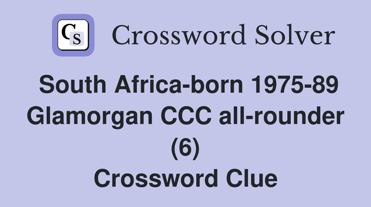 South Africa-born 1975-89 Glamorgan CCC all-rounder (6) Crossword Clue