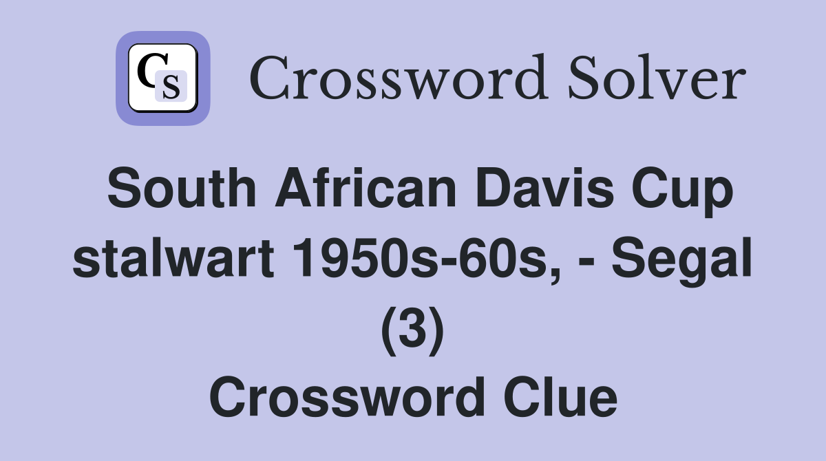 South African Davis Cup stalwart 1950s-60s, - Segal (3) Crossword Clue