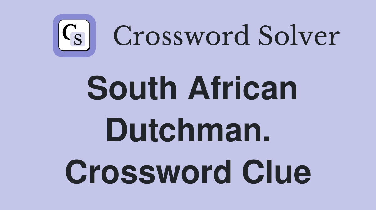 South African Dutchman. Crossword Clue