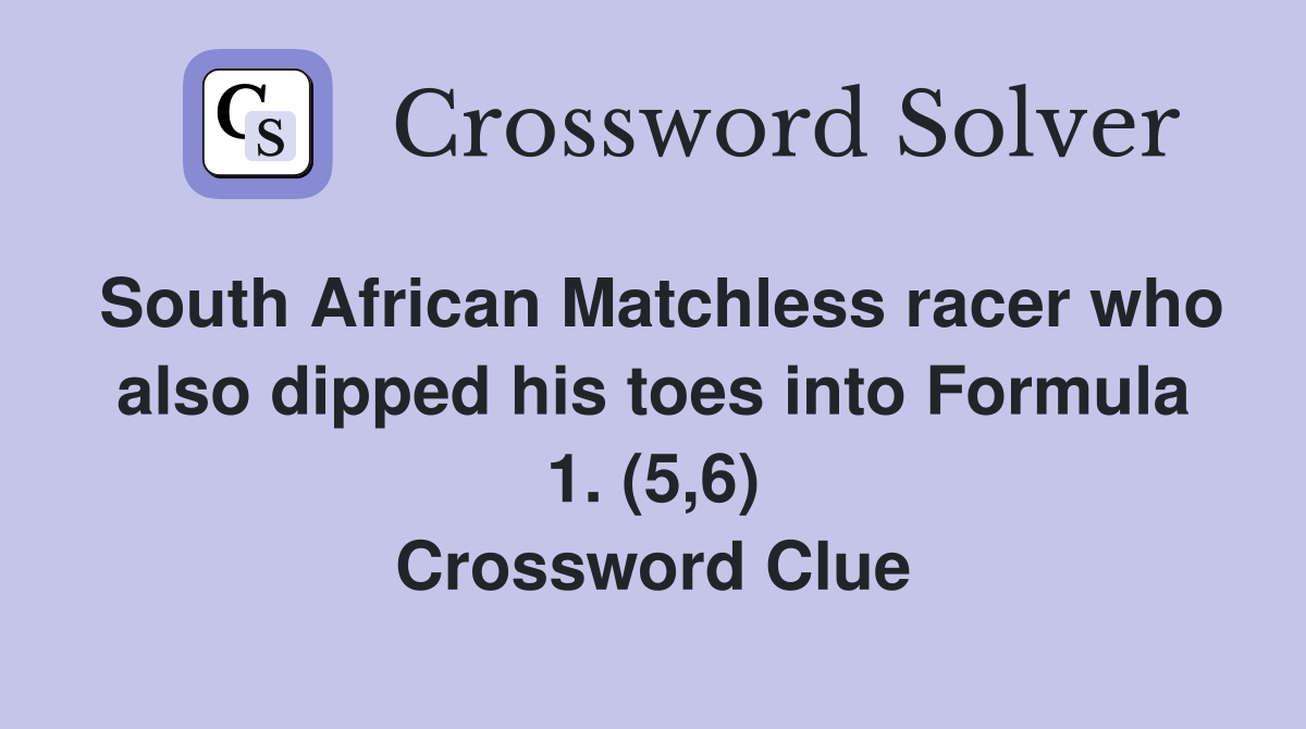 South African Matchless racer who also dipped his toes into Formula 1. (5,6) Crossword Clue