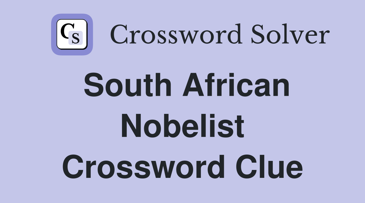 South African Nobelist Crossword Clue