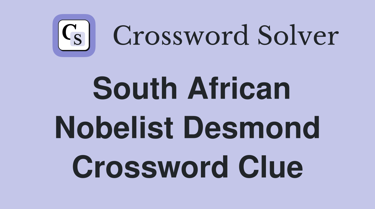 South African Nobelist Desmond Crossword Clue
