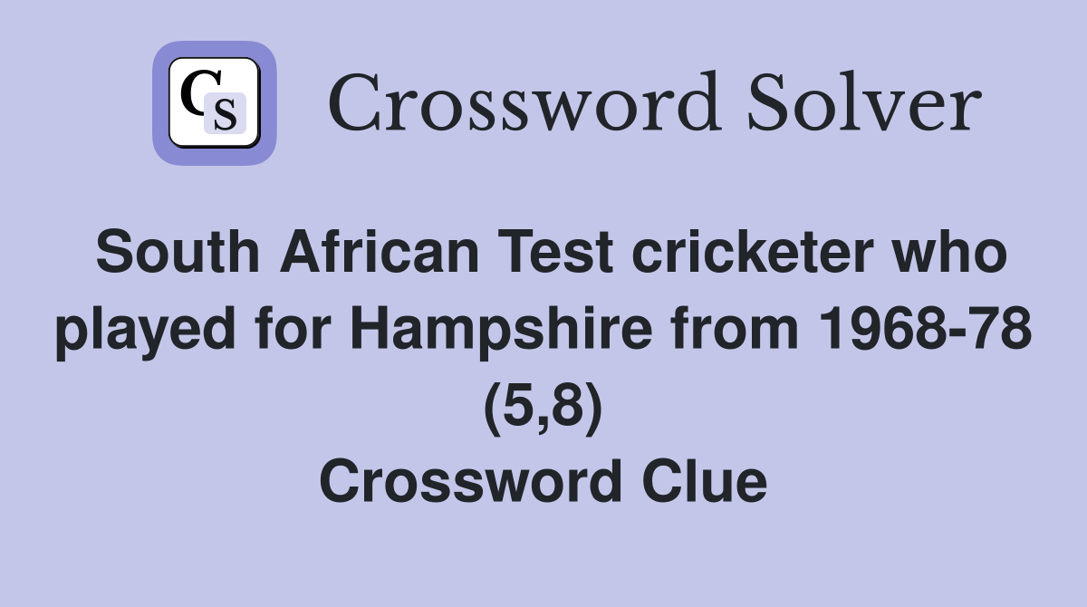 South African Test cricketer who played for Hampshire from 1968-78 (5,8) Crossword Clue