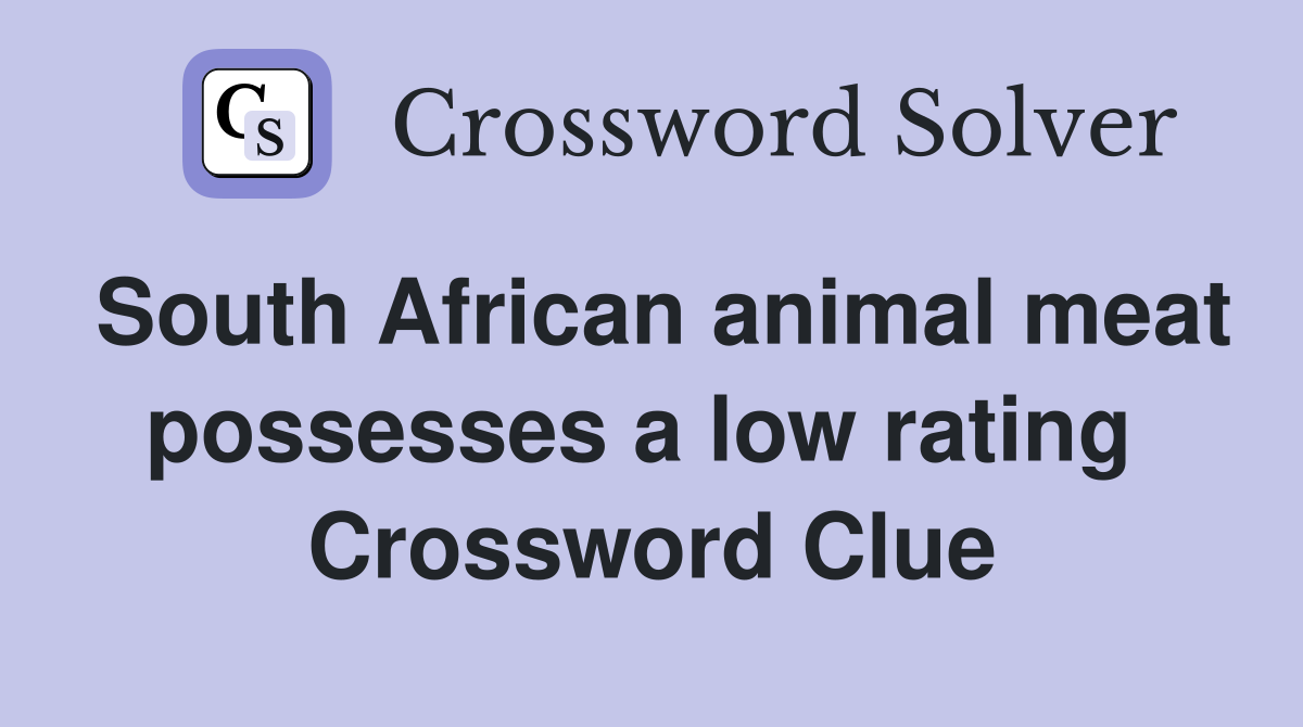 South African animal meat possesses a low rating  Crossword Clue