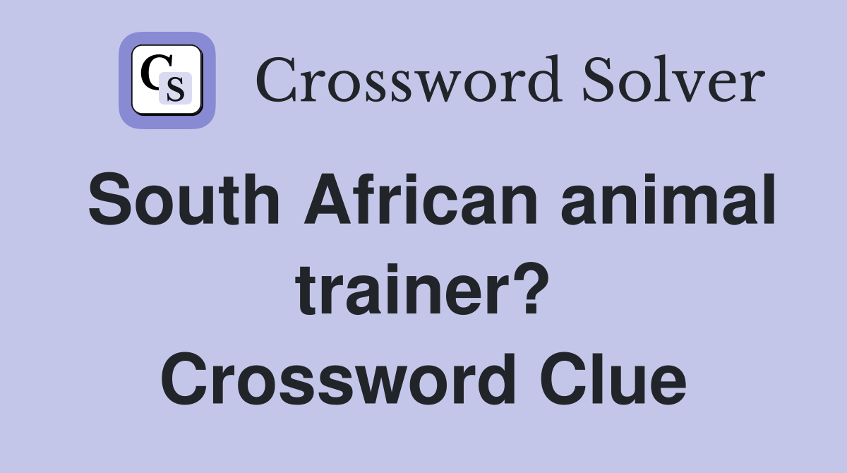 South African animal trainer? Crossword Clue
