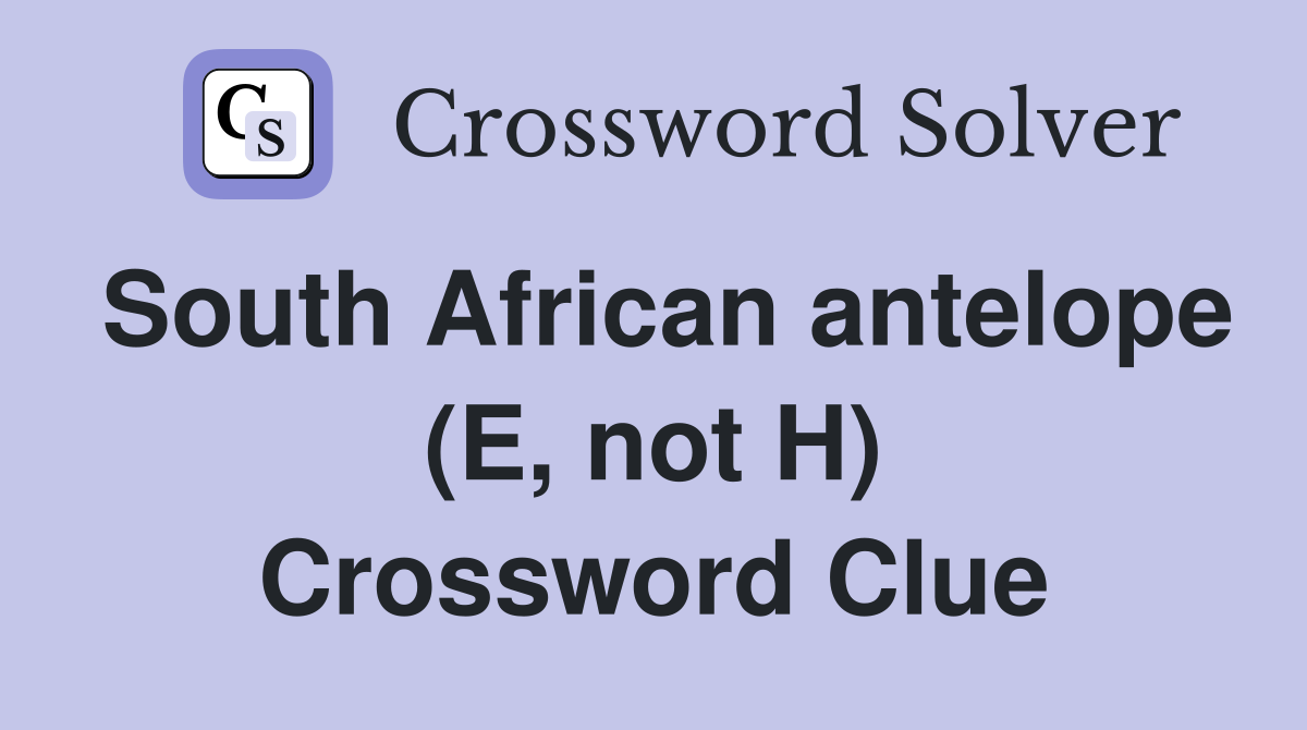 South African antelope (E, not H) Crossword Clue