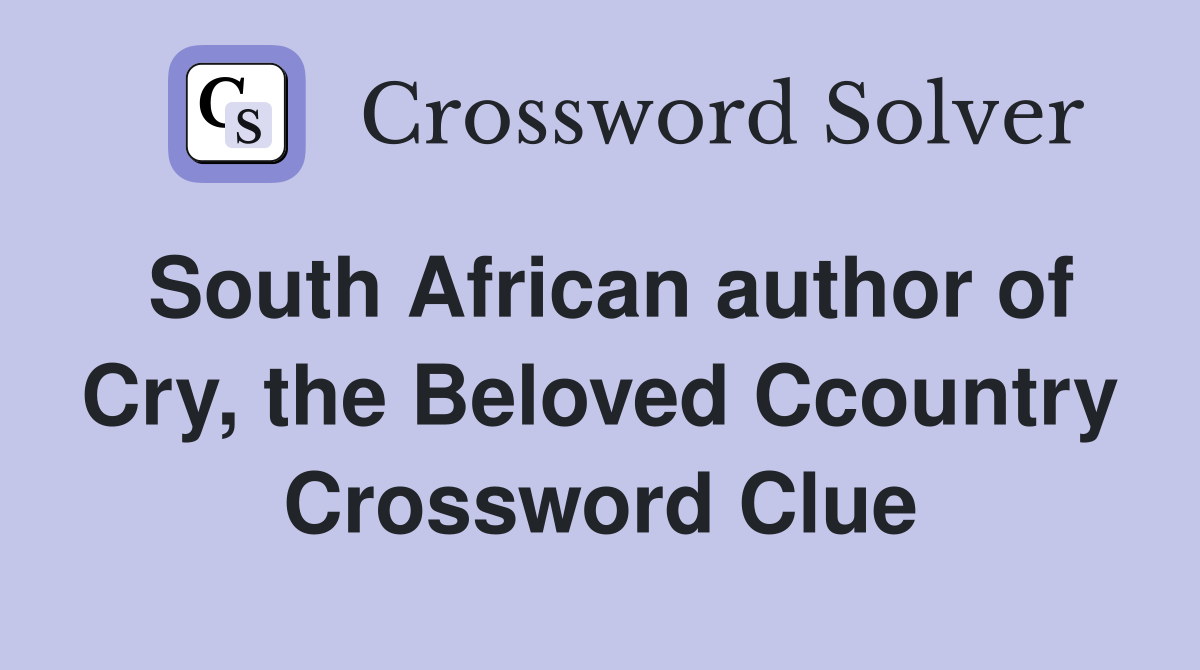 South African author of Cry, the Beloved Ccountry Crossword Clue