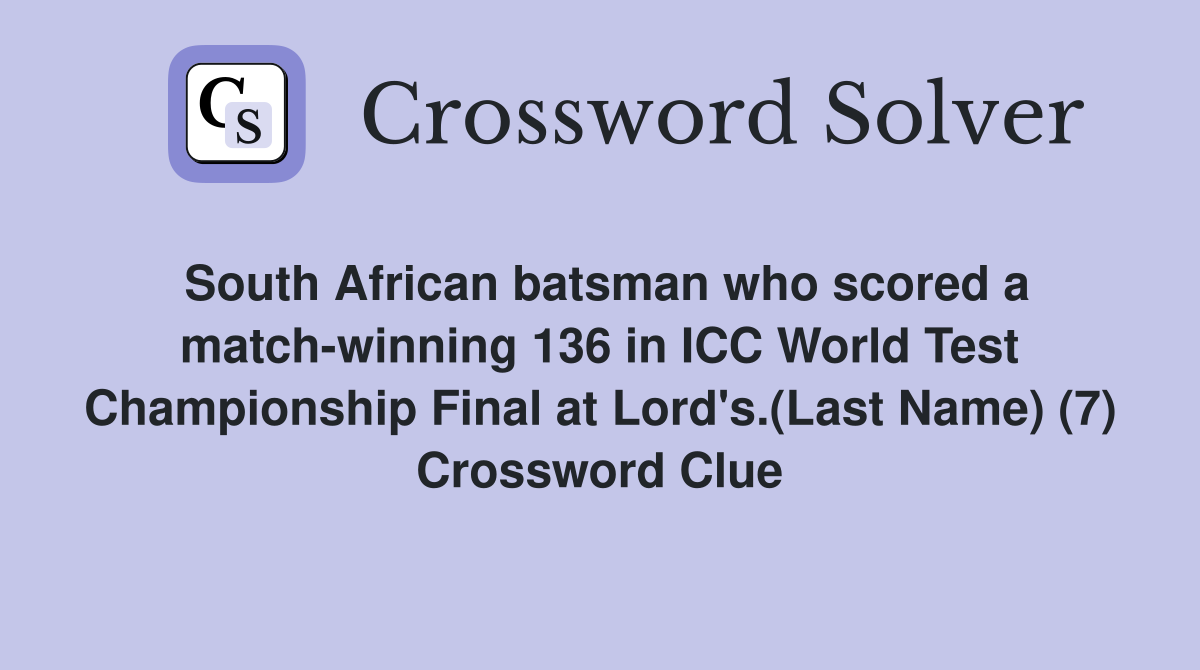 South African batsman who scored a match-winning 136 in ICC World Test Championship Final at Lord's.(Last Name) (7) Crossword Clue